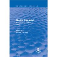 The Lin Piao Affair (Routledge Revivals): Power Politics and Military Coup