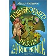 Transformed: The Perils of the Frog Prince (Tyme #3)