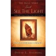 Holy Spirit Said See the Light : Finding Daily Courage, Healing and Hope with the Holy Spirit