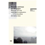 Sendas oníricas de Singapur Retrato de una metrópolis potemkin,,, o treinta años de tabla rasa