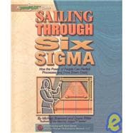Sailing Through Six Sigma : How the Power of People Can Perfect Processes and Drive down Costs