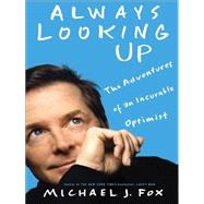 Always Looking Up : The Adventures of an Incurable Optimist