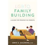 LGBTQ Family Building A Guide for Prospective Parents