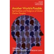 Another World is Possible: Spiritualities and Religions of Global Darker Peoples