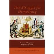 The Struggle for Democracy Paradoxes of Progress and the Politics of Change