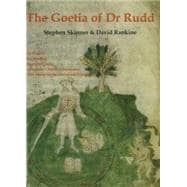 The Goetia of Dr Rudd: The Angels & Demons of Liber Malorum Spirituum Seu Goetia Lemegeton Clavicula Salomanis with a study of the techniques of evocation in the context of