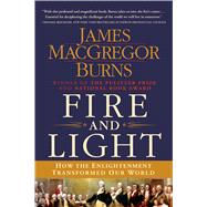 Fire and Light How the Enlightenment Transformed Our World