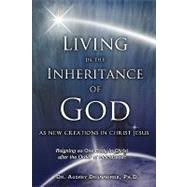 Living in the Inheritance of God : As New Creations in Christ Jesus