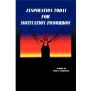 Inspiration Today for Motivation Tomorrow