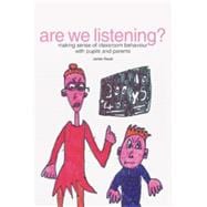 Are We Listening?: Making Sense of Classroom Behaviour With Pupils and Parents