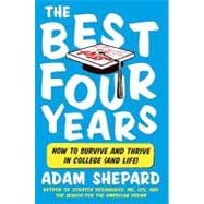 The Best Four Years: How to Survive and Thrive in College (And Life)
