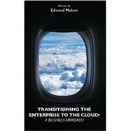 Transitioning the Enterprise to the Cloud: A Business Approach