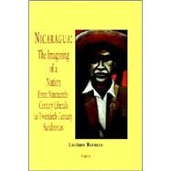 Nicaragua - the Imagining of a Nation - from Nineteenth-century Liberals to Twentieth-century Sandinistas