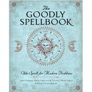 The Goodly Spellbook Olde Spells for Modern Problems