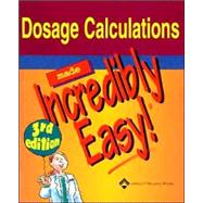 Dosage Calculations Made Incredibly Easy!
