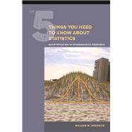 The 5 Things You Need to Know about Statistics: Quantification in Ethnographic Research