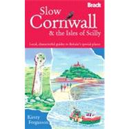 Slow Cornwall and the Isles of Scilly Local, characterful guides to Britain's special places