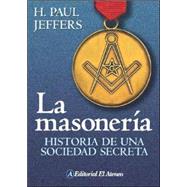 La masoneria / Masonry: Historia De Una Sociedad Secreta/story of a Secret Society