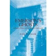 Emerson's Ghosts Literature, Politics, and the Making of Americanists