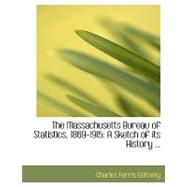 The Massachusetts Bureau of Statistics, 1869-1915: A Sketch of Its History, Organization and Functions