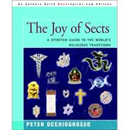 The Joy of Sects: A Spirited Guide to the World's Religious Traditions