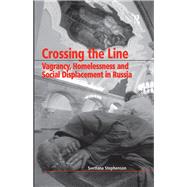 Crossing the Line: Vagrancy, Homelessness and Social Displacement in Russia