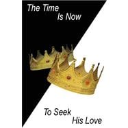 The Time Is Now to Seek His Love