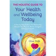 The Holistic Guide To Your Health & Wellbeing Today
