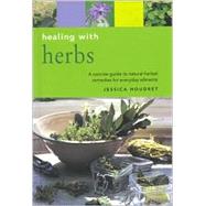 Healing With Herbs: A Concise Guide to Natural Herbal Remedies for Everyday Ailments