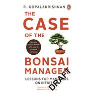 Case of the Bonsai Manager Lessons for Managers on Intuition