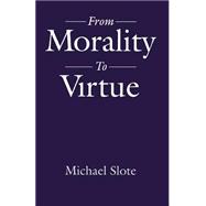 From Morality to Virtue