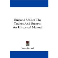 England under the Tudors and Stuarts : An Historical Manual