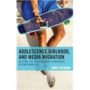 Adolescence, Girlhood, and Media Migration US Teens' Use of Social Media to Negotiate Offline Struggles