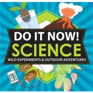 Do It Now! Science : Wild Experiments and Outdoor Adventures