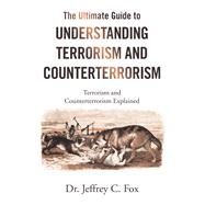 The Ultimate Guide to Understanding Terrorism and Counterterrorism