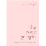 The Book of Light Illuminate Your Life with Self-Love