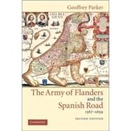 The Army of Flanders and the Spanish Road, 1567â€“1659: The Logistics of Spanish Victory and Defeat in the Low Countries' Wars