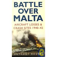 Battle over Malta: Aircraft Losses & Crash Sites 1940-42
