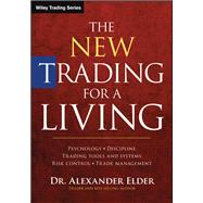 The New Trading for a Living Psychology, Discipline, Trading Tools and Systems, Risk Control, Trade Management