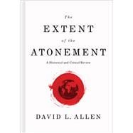 The Extent of the Atonement A Historical and Critical Review