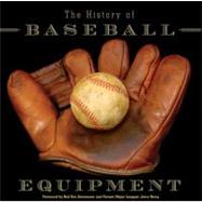 The History of Baseball Equipment; More than a Century of Balls, Bats, Gloves, and Gear