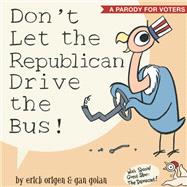 Don't Let the Republican Drive the Bus!: A Parody for Voters