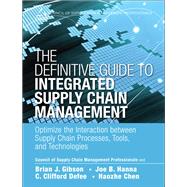 The Definitive Guide to Integrated Supply Chain Management Optimize the Interaction between Supply Chain Processes, Tools, and Technologies