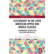 Citizenship in the Latin American Upper and Middle Classes: Ethnographic Perspectives on Culture, Politics, and Consumption