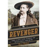 The Revenger The Life and Times of Wild Bill Hickok