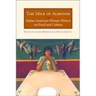 The Milk of Almonds: Italian American Women Writers on Food and Culture