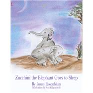 Zucchini the Elephant Goes to Sleep