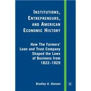 Institutions, Entrepreneurs, and American Economic History How The Farmers' Loan and Trust Company Shaped the Laws of Business from 1822-1929
