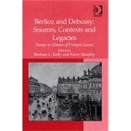 Berlioz and Debussy: Sources, Contexts and Legacies: Essays in Honour of Frantois Lesure