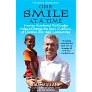 One Smile at a Time : How an Accidental Do-Gooder Helped Change the Lives of Millions of Children and Their Communities